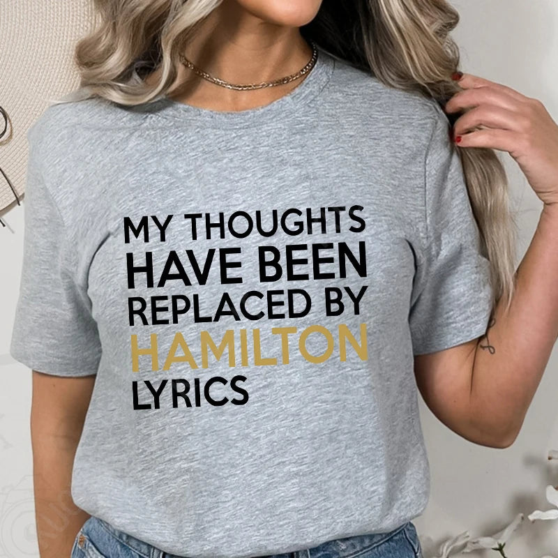 T Shirt for Women Clothing Fashion My Thoughts Have Been Reolaced By Hamilton Lyrics Printed T Shirts Tee Casual Women Clothes