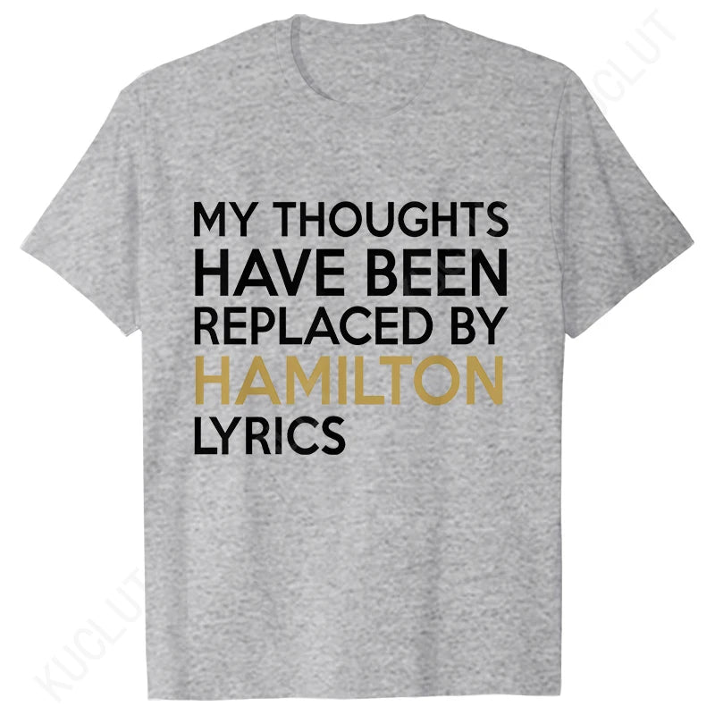 T Shirt for Women Clothing Fashion My Thoughts Have Been Reolaced By Hamilton Lyrics Printed T Shirts Tee Casual Women Clothes