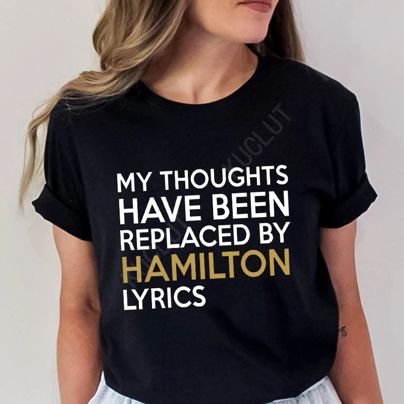 T Shirt for Women Clothing Fashion My Thoughts Have Been Reolaced By Hamilton Lyrics Printed T Shirts Tee Casual Women Clothes
