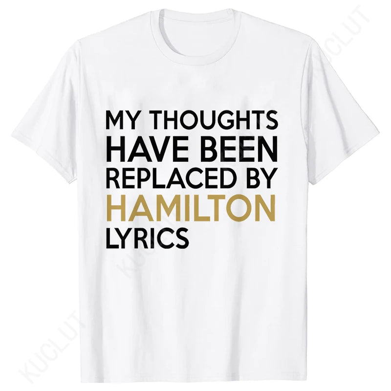 T Shirt for Women Clothing Fashion My Thoughts Have Been Reolaced By Hamilton Lyrics Printed T Shirts Tee Casual Women Clothes