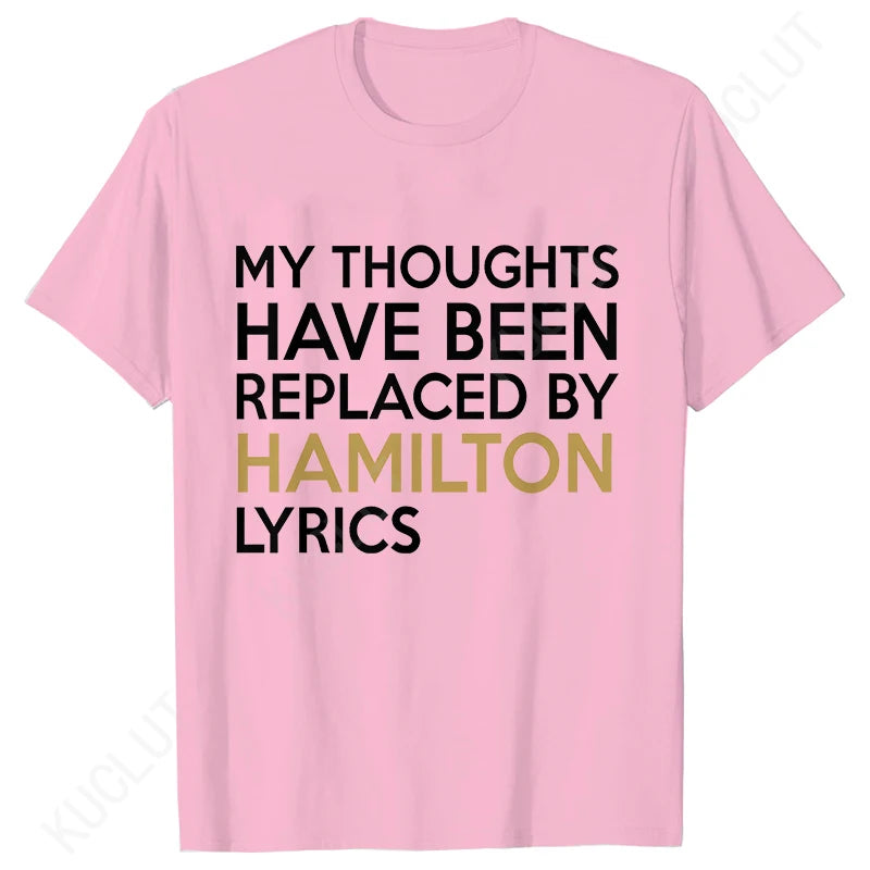T Shirt for Women Clothing Fashion My Thoughts Have Been Reolaced By Hamilton Lyrics Printed T Shirts Tee Casual Women Clothes