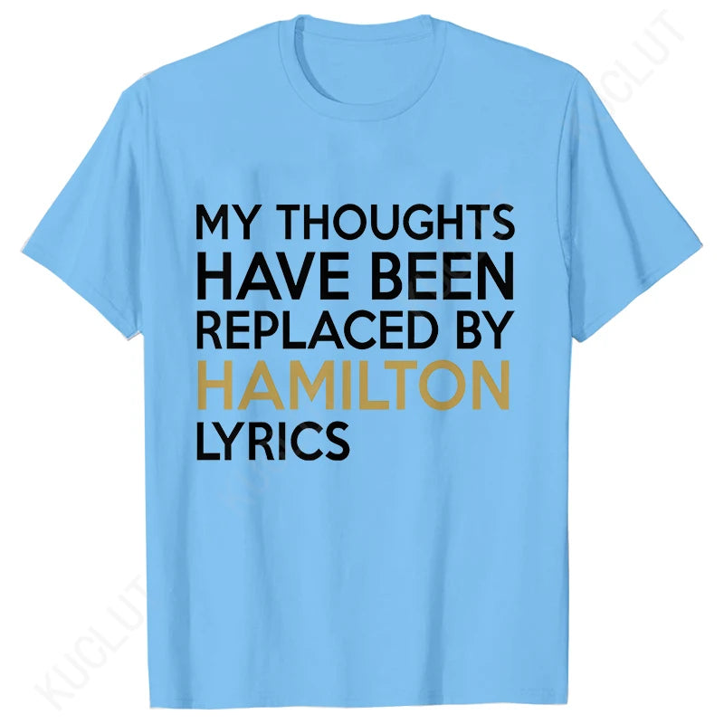 T Shirt for Women Clothing Fashion My Thoughts Have Been Reolaced By Hamilton Lyrics Printed T Shirts Tee Casual Women Clothes
